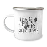 Funny Umpire Gifts from Men to Friends, Umpire Christmas Unique Gifts, Umpire Camping Mug, I May Be An Umpire But I Cant Fix Stupid People - Image 1